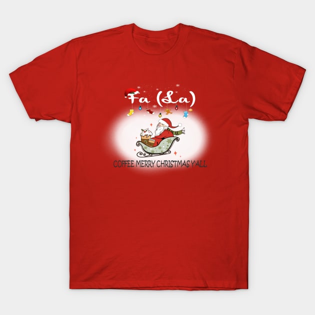 Fa La la Coffee Merry Christmas Y'all Coffee Santa T-Shirt by TeesFashion